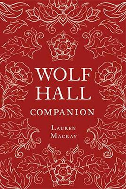 Cover Art for 9781911358619, The Wolf Hall Companion by Lauren MacKay