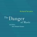 Cover Art for 9780520942790, The Danger of Music and Other Anti-Utopian Essays by Richard Taruskin