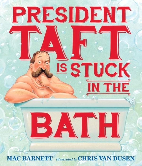 Cover Art for 9780763663179, President Taft Is Stuck in the Bath by Mac Barnett