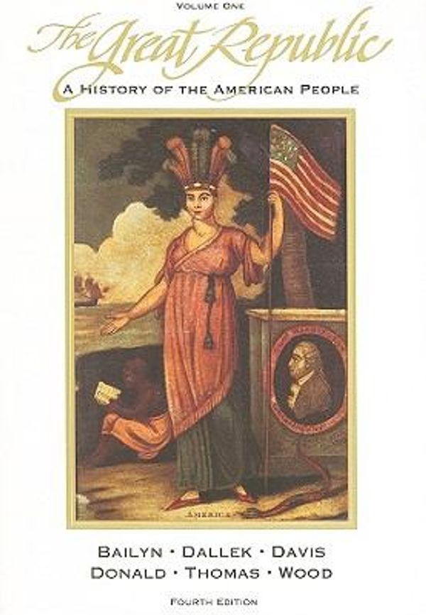 Cover Art for 0046442209861, The Great Republic Vol. 1 : A History of the American People by Robert Dallek; Bernard Bailyn; David Brion Davis; John L. Thomas; David Herbert Donald