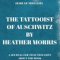 Cover Art for 9781080785872, Diary of Thoughts: The Tattooist of Auschwitz by Heather Morris - A Journal for Your Thoughts About the Book by Summary Express