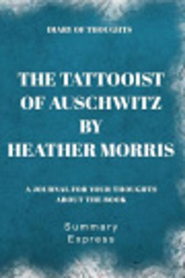 Cover Art for 9781080785872, Diary of Thoughts: The Tattooist of Auschwitz by Heather Morris - A Journal for Your Thoughts About the Book by Summary Express