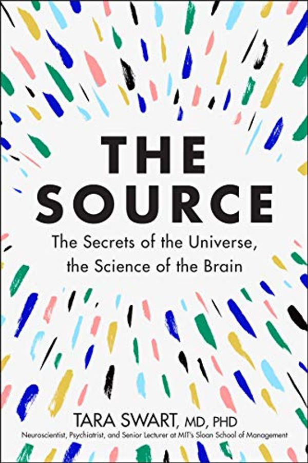 Cover Art for B07MP729XP, The Source: The Secrets of the Universe, the Science of the Brain by Tara Swart