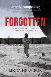 Cover Art for 9781445663487, Forgotten: The Untold Story of D-Day's Black Heroes by Linda Hervieux