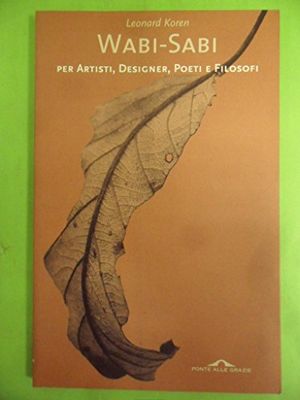 Cover Art for 9788879285858, Wabi-sabi per artisti, designer, poeti e filosofi by Leonard Koren