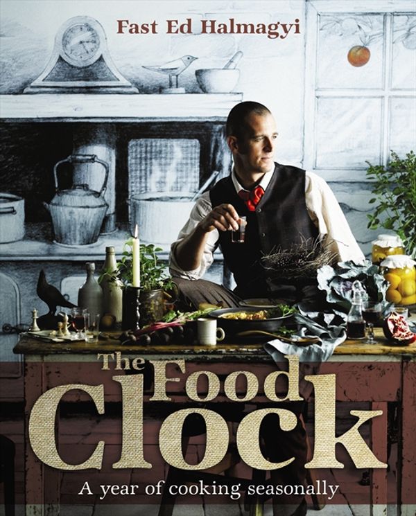 Cover Art for 9780732293789, The Food Clock: A Year of Cooking Seasonally by Ed Halmagyi