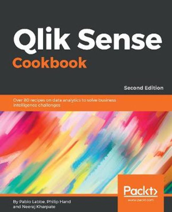 Cover Art for 9781788997058, Qlik Sense Cookbook: Over 80 recipes on data analytics to solve business intelligence challenges, 2nd Edition by Pablo Labbe, Philip Hand, Neeraj Kharpate