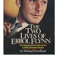 Cover Art for 9780688034658, The Two Lives of Errol Flynn / by Michael Freedland by Michael Freedland