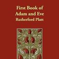 Cover Art for 9781406865929, First Book of Adam and Eve by Rutherford Platt