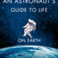 Cover Art for 9781447257127, Astronaut's Guide to Life on Earth by Chris Hadfield