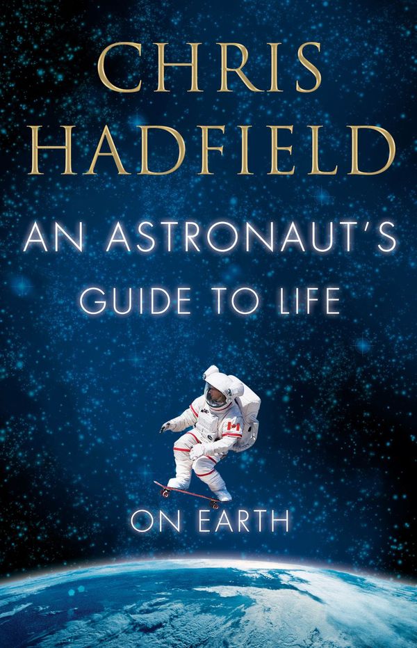 Cover Art for 9781447257127, Astronaut's Guide to Life on Earth by Chris Hadfield