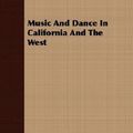 Cover Art for 9781406739145, Music And Dance In California And The West by Richard Drake Sauners