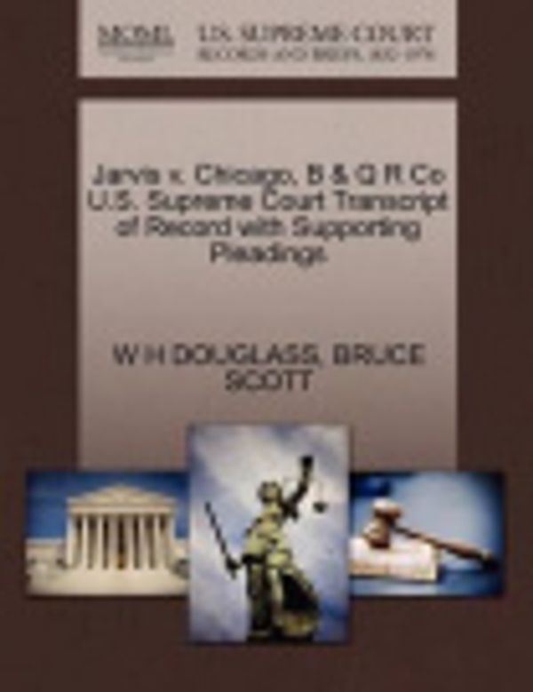 Cover Art for 9781270245131, Jarvis v. Chicago, B & Q R Co U.S. Supreme Court Transcript of Record with Supporting Pleadings by W H DOUGLASS