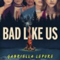 Cover Art for 9781038900456, Bad Like Us by Gabriella Lepore