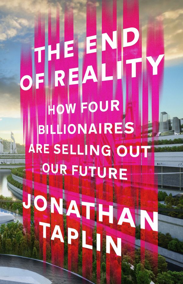 Cover Art for 9781911709503, The End of Reality by Jonathan Taplin