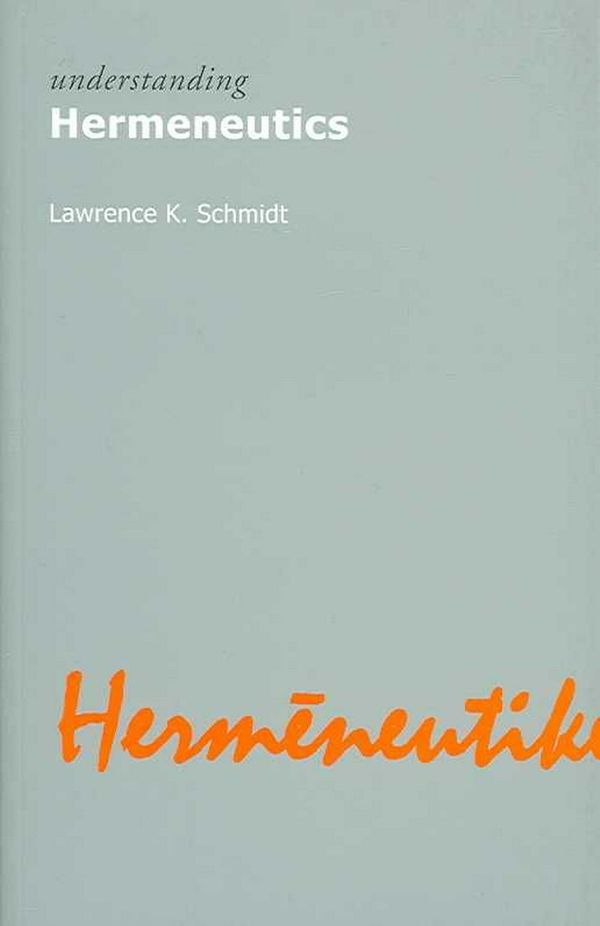 Cover Art for 9781844650774, Understanding Hermeneutics by Lawrence Kennedy Schmidt