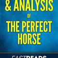 Cover Art for B075Z89Y3W, Summary & Analysis of The Perfect Horse: with Key Takeaways by FastReads