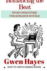 Cover Art for 9781530838615, Romancing the Beat: Story Structure for Romance Novels: Volume 1 (How to Write Kissing Books) by Gwen Hayes