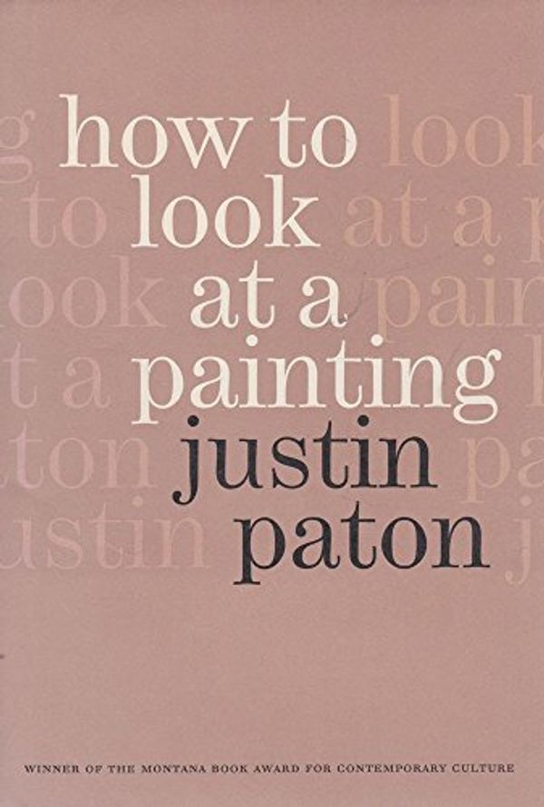 Cover Art for 9780859291606, How to Look at a Painting by Justin Paton