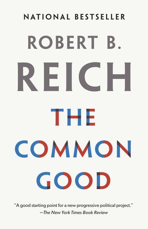 Cover Art for 9780525436379, The Common Good by Robert B. Reich