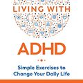 Cover Art for B07XBNNGNN, Living with ADHD: Simple Exercises to Change Your Daily Life by Thom Hartmann