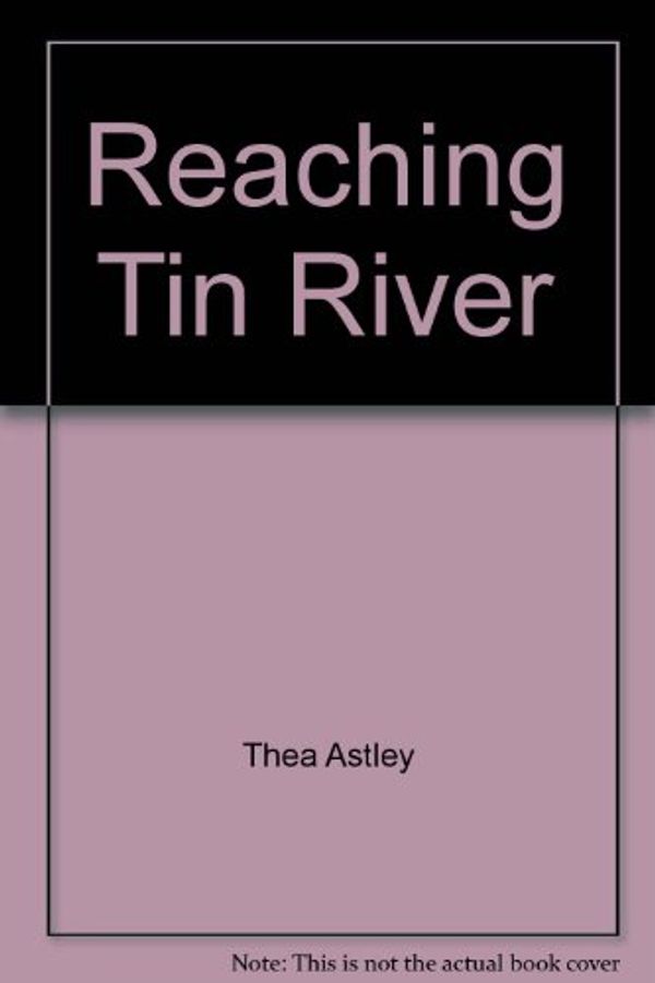 Cover Art for 9781863304542, Reaching Tin River by Thea Astley