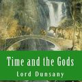 Cover Art for 1230000270119, Time and the Gods by Lord Dunsany