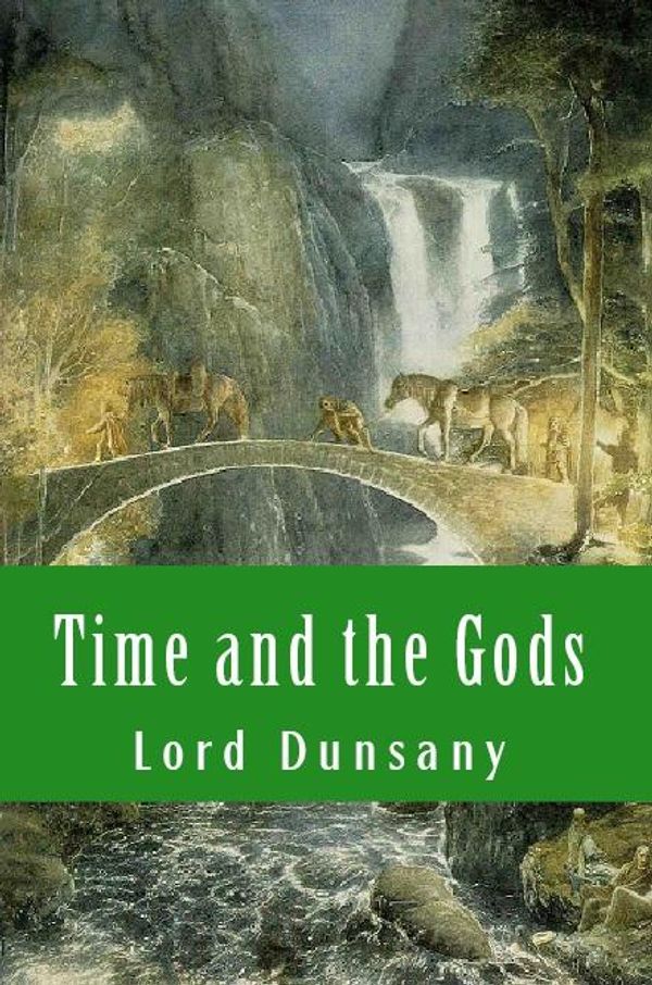 Cover Art for 1230000270119, Time and the Gods by Lord Dunsany