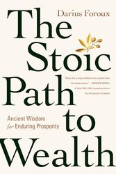 Cover Art for B0CLCXM7RJ, The Stoic Path to Wealth: Ancient Wisdom for Enduring Prosperity by Darius Foroux