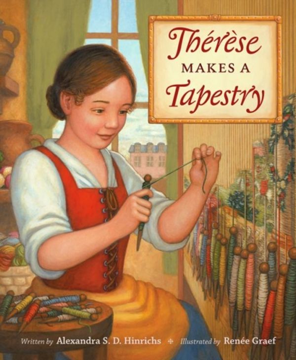 Cover Art for 9781606064733, Therese Makes a Tapestry by Alexandra Hinrichs