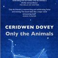 Cover Art for 9781782397175, Only the Animals by Ceridwen Dovey