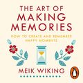 Cover Art for B07L8KCCYQ, The Art of Making Memories: How to Create and Remember Happy Moments by Meik Wiking