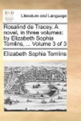 Cover Art for 9781170106167, Rosalind de Tracey. a Novel, in Three Volumes by Elizabeth Sophia Tomlins