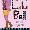 Cover Art for 9780857983015, Lulu Bell and the Tiger Cub by Belinda Murrell, Serena Geddes