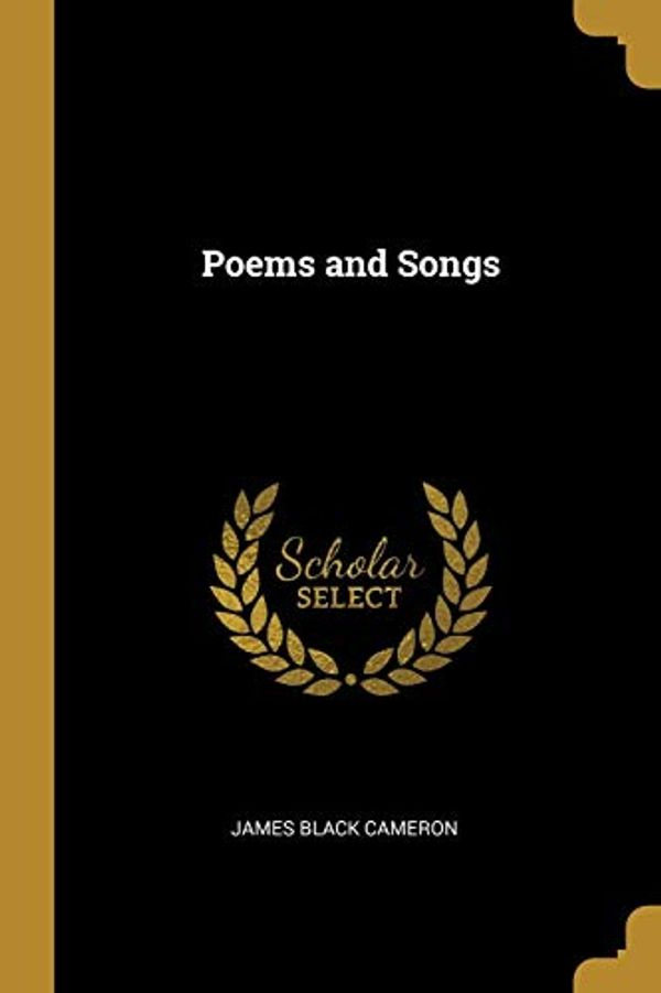 Cover Art for 9781010095293, Poems and Songs by James Black Cameron