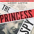 Cover Art for B08CPW84KD, The Princess Spy: The True Story of World War II Spy Aline Griffith, Countess of Romanones by Larry Loftis