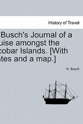 Cover Art for 9781241069209, H. Busch's Journal of a Cruise Amongst the Nicobar Islands. [With Plates and a Map.] by H Busch