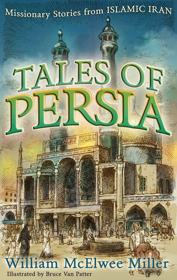 Cover Art for 9780875526157, Tales of Persia: Missionary Stories from Islamic Iran by William McElwee Miller