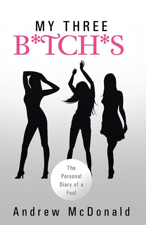 Cover Art for 9781483687056, MY THREE B*TCH*S by Andrew Mcdonald