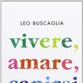 Cover Art for 9788804413806, Vivere, amare, capirsi by Leo Buscaglia
