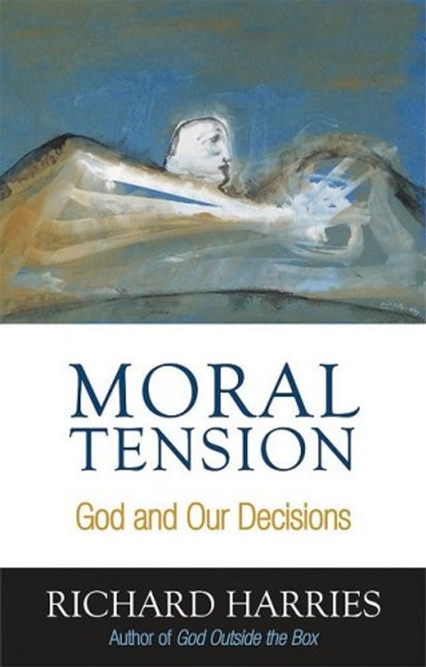 Cover Art for 9781601480118, Moral Tension: God and Our Decisions by Richard Harries