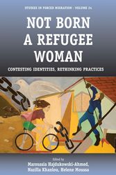 Cover Art for 9781845457044, Not Born a Refugee Woman by Maroussia Hajdukowski-Ahmed, Nazilla Khanlou, Helene Moussa