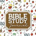 Cover Art for 9781717115164, Bible Study Journal: Bible Journal Notebook, Bible Study Notebooks And Organizers, Bible Notes Notebook, Daily Bible Journal For Women, Cute BBQ Cover by Rogue Plus Publishing