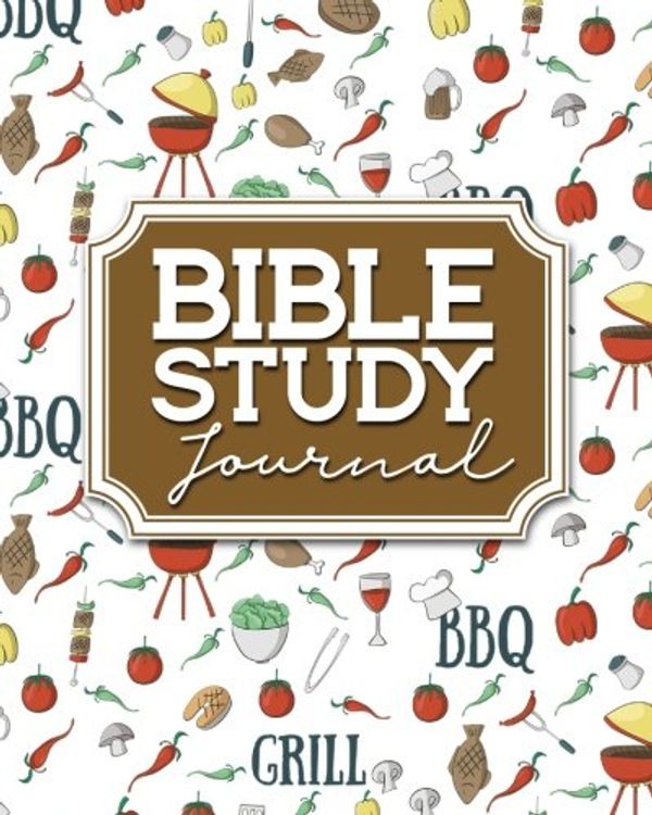 Cover Art for 9781717115164, Bible Study Journal: Bible Journal Notebook, Bible Study Notebooks And Organizers, Bible Notes Notebook, Daily Bible Journal For Women, Cute BBQ Cover by Rogue Plus Publishing