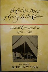 Cover Art for 9780899193373, The Civil War Papers of George B. McClellan by McClellan, George B./ Sears, Stephen W. (EDT)/ Sears, Stephen W.