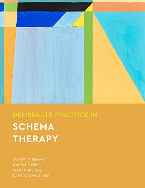 Cover Art for B09YTDMX2K, Deliberate Practice in Schema Therapy (Essentials of Deliberate Practice) by Behary, Wendy T., Farrell, Joan M., Vaz, Alexandre, Rousmaniere, Tony