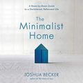 Cover Art for B07KWD994J, The Minimalist Home: A Room-by-Room Guide to a Decluttered, Refocused Life by Joshua Becker