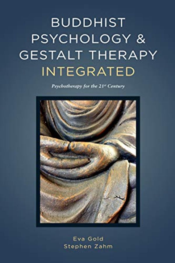 Cover Art for B07JFS2SFK, Buddhist Psychology & Gestalt Therapy Integrated: Psychotherapy for the 21st Century by Eva Gold, Steve Zahm