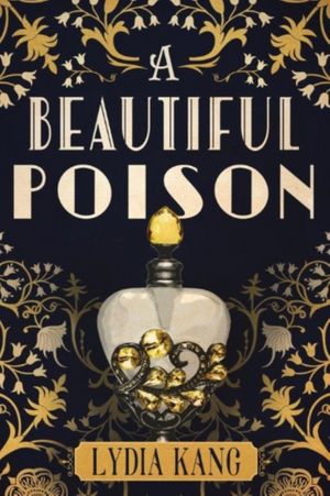 Cover Art for 9781477848876, A Beautiful Poison by Lydia Kang