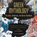 Cover Art for 9781507215500, Greek Mythology: The Gods, Goddesses, and Heroes Handbook: From Aphrodite to Zeus, a Profile of Who's Who in Greek Mythology by Liv Albert, Sara Richard